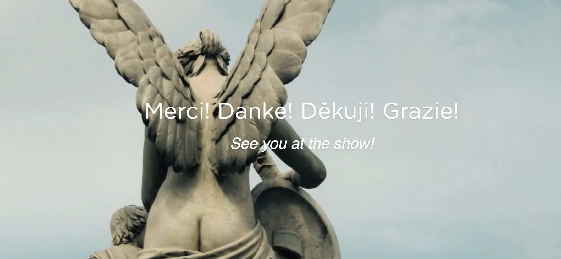 Merci! Danke! Děkuji! Grazie! See you at the show!